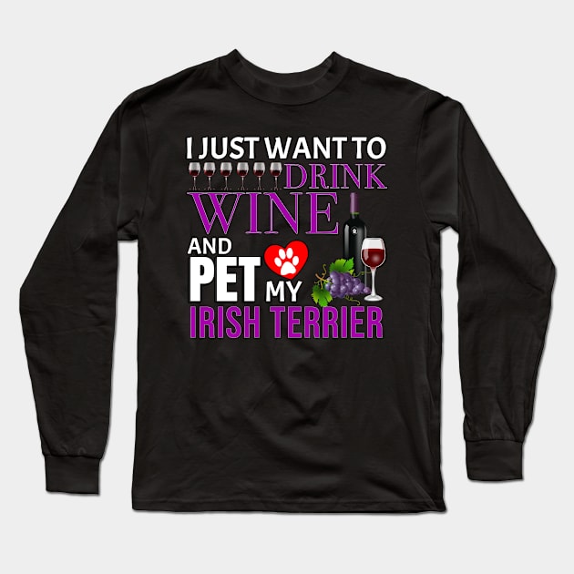 I Just Want To Drink Wine And Pet My Irish Terrier - Gift For Irish Terrier Owner Dog Breed,Dog Lover, Lover Long Sleeve T-Shirt by HarrietsDogGifts